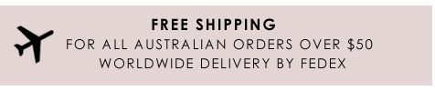 free shipping for all Australian orders ovr $50, Worldwide delivery by fedex