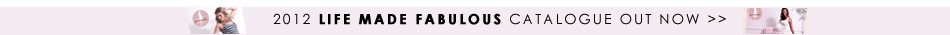 2012 Life Made Fabulous Catalogue out now - click here to view it online