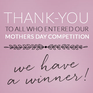Congratulations to the Winner of our Mothers Day Competition